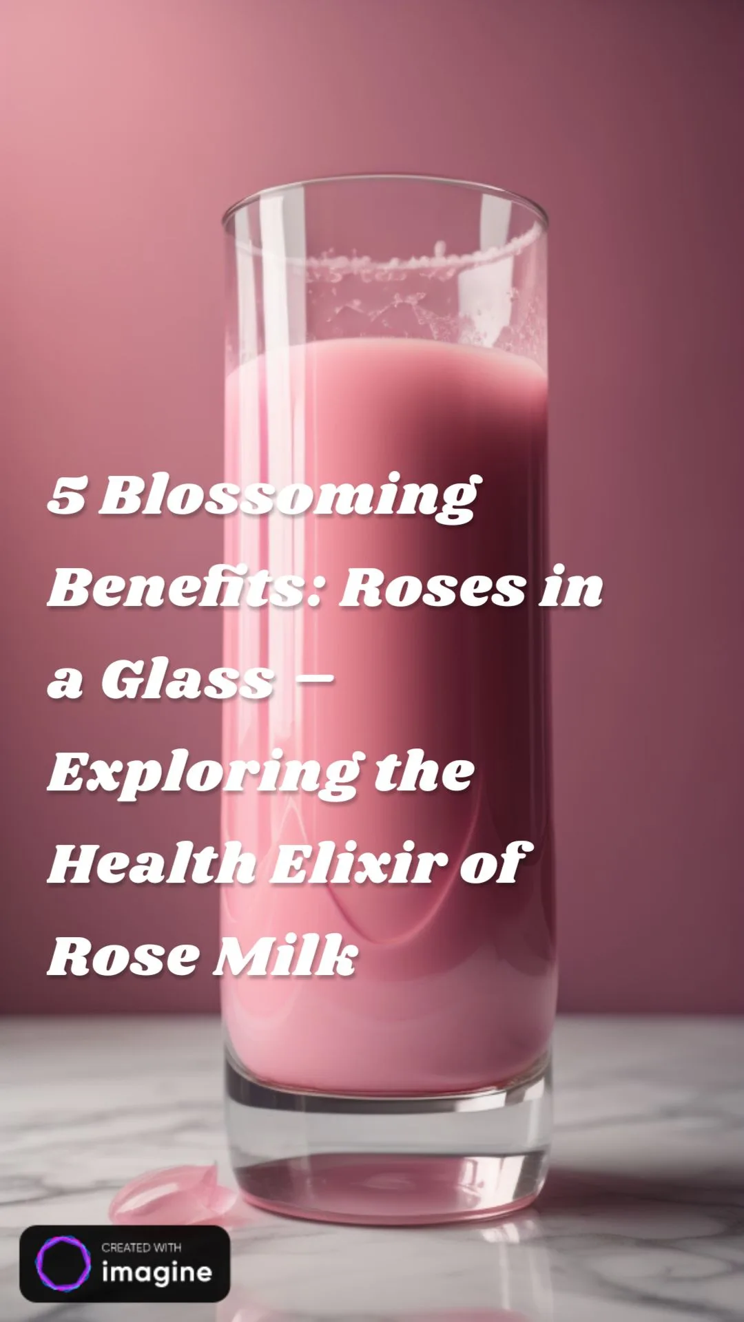 5 Blossoming Benefits: Roses in a Glass – Exploring the Health Elixir of Rose Milk